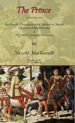 The Prince - Special Edition with Machiavelli's Description of the Methods of Murder Adopted by Duke Valentino & the Life of Castruccio Castracani - Niccolo Machiavelli