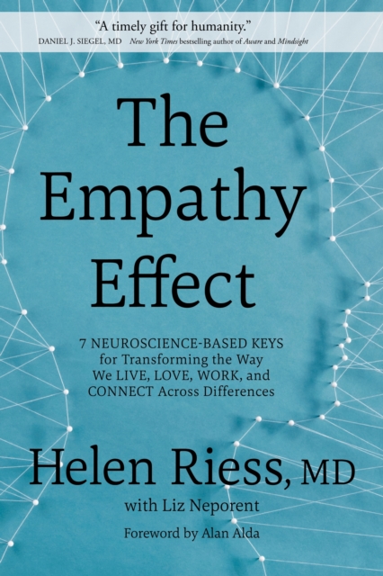The Empathy Effect: Seven Neuroscience-Based Keys for Transforming the Way We Live, Love, Work, and Connect Across Differences - Helen Riess