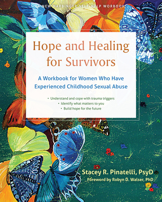 Hope and Healing for Survivors: A Workbook for Women Who Have Experienced Childhood Sexual Abuse - Stacey R. Pinatelli