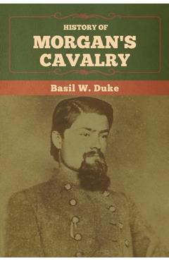 Coperta cărții 'History of Morgan's Cavalry - Basil W. Duke'