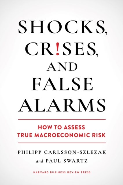 Shocks, Crises, and False Alarms: How to Assess True Macroeconomic Risk - Philipp Carlsson-szlezak