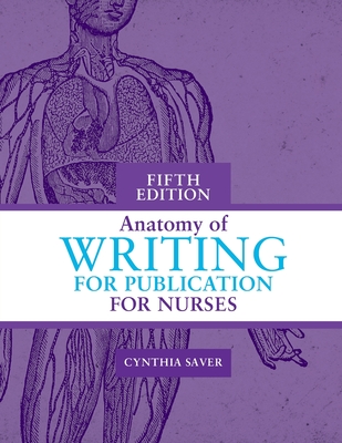 Anatomy of Writing for Publication for Nurses, Fifth Edition - Cynthia Saver