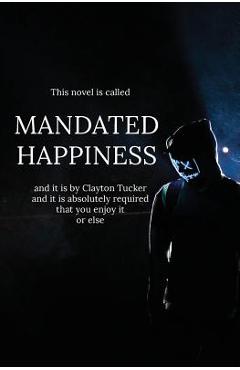 Coperta cărții 'Mandated Happiness - Clayton Tucker'