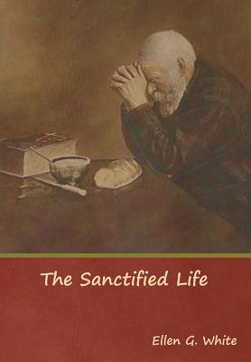 The Sanctified Life - Ellen G. White