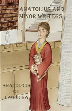 Coperta cărții 'Anatolius and Minor Writers - Anatolius Of Laodicea'