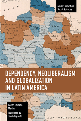 Dependency, Neoliberalism and Globalization in Latin America - Carlos Eduardo Martins