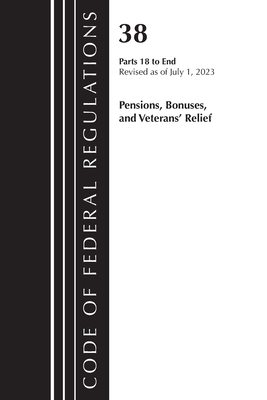 Code of Federal Regulations, Title 38 Pensions, Bonuses and Veterans' Relief 18-End, Revised as of July 1, 2023 - 