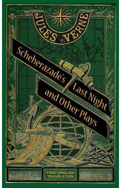 Coperta cărții 'Scheherazade's Last Night and Other Plays (hardback) - Jules Verne'