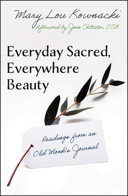 Everyday Sacred, Everywhere Beauty: Readings from an Old Monks Journal - Kownacki Mary Lou