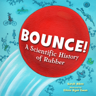 Bounce!: A Scientific History of Rubber - Sarah Albee