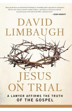 Coperta cărții 'Jesus on Trial: A Lawyer Affirms the Truth of the Gospel - David Limbaugh'