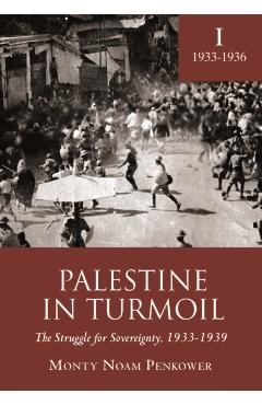 Coperta cărții 'Palestine in Turmoil: The Struggle for Sovereignty, 1933-1939 (Vol. I) - Monty Penkower'