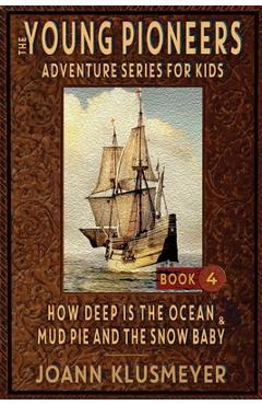 Poza produsului How Deep Is The Ocean & Mud Pie and the Snow Baby: An Anthology of Young Pioneer Adventures - Joann Klusmeyer