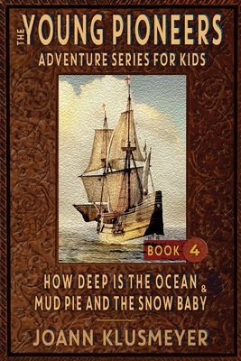 How Deep Is The Ocean & Mud Pie and the Snow Baby: An Anthology of Young Pioneer Adventures - Joann Klusmeyer
