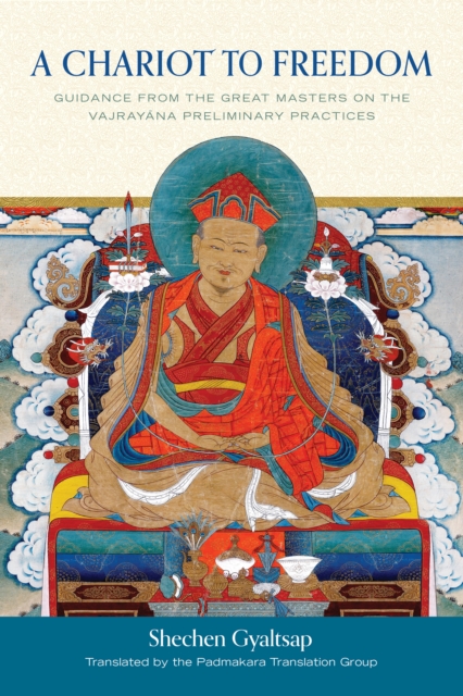 A Chariot to Freedom: Guidance from the Great Masters on the Vajrayana Preliminary Practices - Padmakara Translation Group