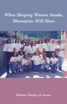 When Sleeping Women Awake, Mountains Will Move - Barbara Mosley De Souza