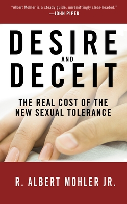 Coperta cărții 'Desire and Deceit: The Real Cost of the New Sexual Tolerance - R. Albert Mohler'