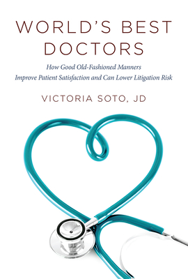 Coperta cărții 'World's Best Doctors: How Good Old-Fashioned Manners Improve Patient Satisfaction and Can Lower Litigation Risk -'