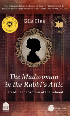 The Madwoman in the Rabbi's Attic: Rereading the Women of the Talmud - 