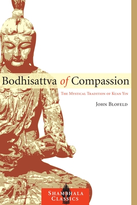 Bodhisattva of Compassion: The Mystical Tradition of Kuan Yin - John Blofeld