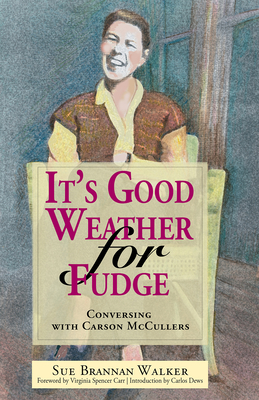 It's Good Weather for Fudge: Conversing with Carson McCullers - Sue Brannan Walker