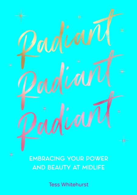 Radiant: Embracing Your Power and Beauty at Midlife - Tess Whitehurst