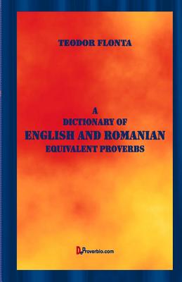 A Dictionary of English and Romanian Equivalent Proverbs - Teodor Flonta