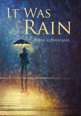 It Was Rain - Leecia Clinkscales