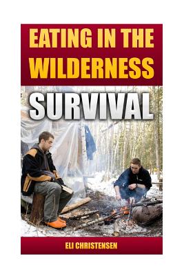 Survival: Eating In The Wilderness - Eli Christensen