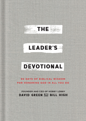 The Leader's Devotional: 90 Days of Biblical Wisdom for Honoring God in All You Do - David Green