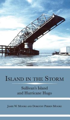 Island in the Storm: Sullivan's Island and Hurricane Hugo - Jamie W. Moore