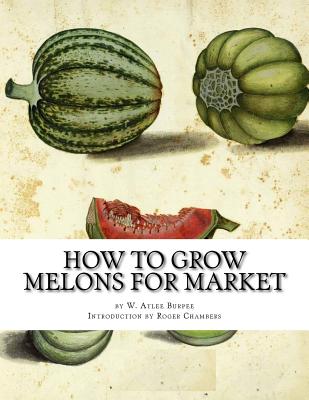 How to Grow Melons For Market - Roger Chambers