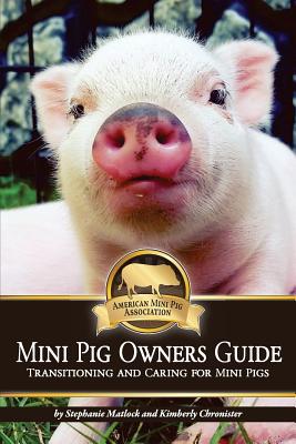 Mini Pig Owners Guide: Transitioning and Caring for Mini Pigs - Kimberly Chronister