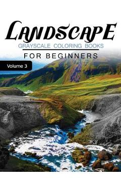 Coperta cărții 'Landscapes GRAYSCALE Coloring Books for beginners Volume 3: Grayscale Photo Coloring Book for Grown Ups (Landscapes'