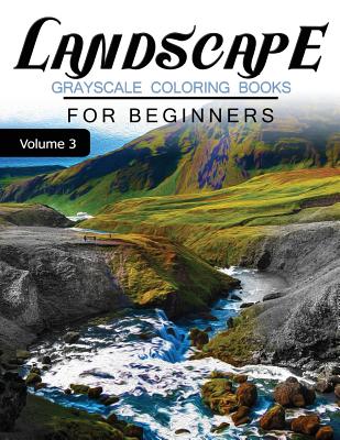 Coperta cărții 'Landscapes GRAYSCALE Coloring Books for beginners Volume 3: Grayscale Photo Coloring Book for Grown Ups (Landscapes'