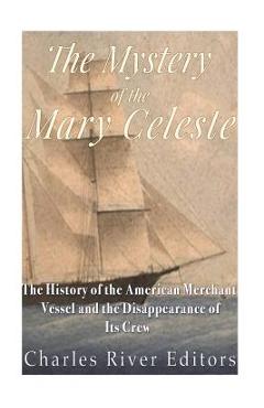 Coperta cărții 'The Mystery of the Mary Celeste: The History of the American Merchant Vessel and the Disappearance of Its Crew -'