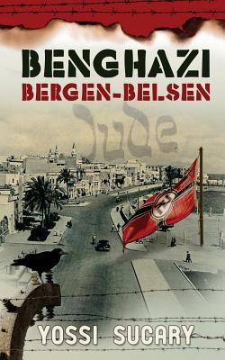 Benghazi-Bergen-Belsen - Yossi Sucary