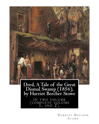 Dred, A Tale of the Great Dismal Swamp (1856), by Harriet Beecher Stowe: in two volume (complete volume 1, and 2). - Harriet Beecher Stowe