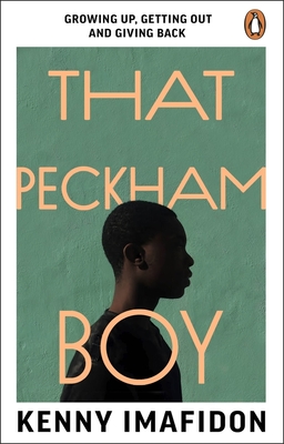 That Peckham Boy: Growing Up, Getting Out and Giving Back - Kenny Imafidon