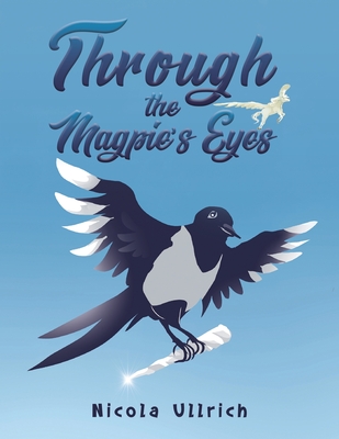 Through the Magpie's Eyes - Nicola Ullrich