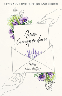 Queer Correspondence: Literary Love Letters and Lyrics - Lizzie Stoddart