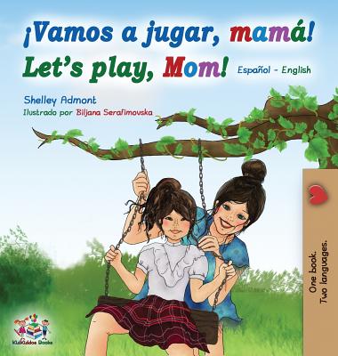 Vamos a jugar, mamá Let's play, Mom: Spanish English Bilingual Book - Shelley Admont