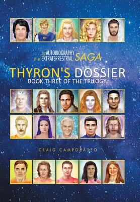 The Autobiography of an Extraterrestrial Saga: Thyron's Dossier - Craig Campobasso