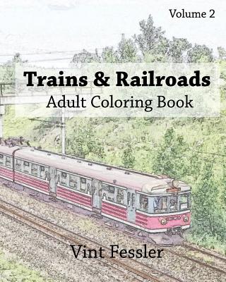 Trains & Railroads: Adult Coloring Book, Volume 2: Train and Railroad Sketches for Coloring - Vint Fessler