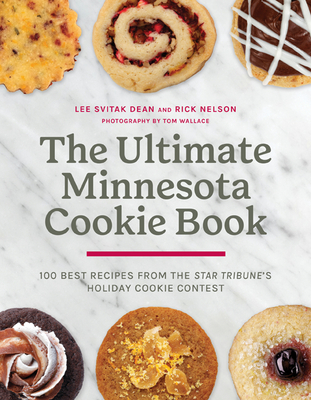 The Ultimate Minnesota Cookie Book: 100 Best Recipes from the Star Tribune's Holiday Cookie Contest - Lee Svitak Dean