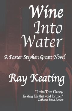 Coperta cărții 'Wine Into Water: A Pastor Stephen Grant Novel - Ray Keating'