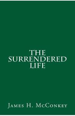 Poza produsului The Surrendered Life - James H. Mcconkey