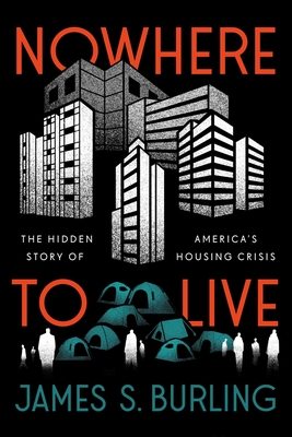 Nowhere to Live: The Hidden Story of America's Housing Crisis - James S. Burling