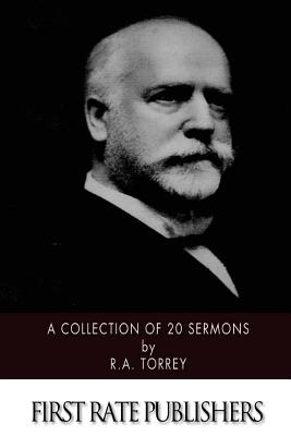 A Collection of 20 Sermons - R. A. Torrey