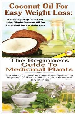 Coperta cărții 'Coconut Oil for Easy Weight Loss & The Beginners Guide to Medicinal Plants - Lindsey P'